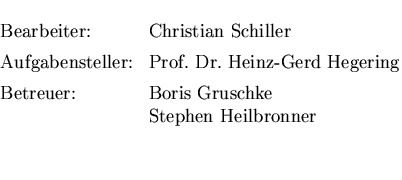 $\textstyle\parbox{1cm}{
\begin{large}
\begin{tabbing}
Bearbeiter: \hspace{1cm} ...
 ...r: \\ gt Boris Gruschke\\ \\ gt Stephen Heilbronner\\ \end{tabbing}\end{large}}$