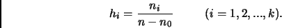 \begin{displaymath}
h_i=\frac{n_i}{n-n_0} \hspace{1cm}(i=1,2,...,k).
\end{displaymath}