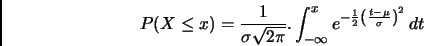 \begin{displaymath}
P(X \leq x)=\frac{1}{\sigma\sqrt{2\pi}}.\int^x_{-\infty} e^{-\frac{1}{2}\left(\frac{t-\mu}{\sigma}\right)^2} \,dt
\end{displaymath}